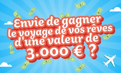 Tentez de gagner un voyage de rêve d'une valeur de 3.000 €